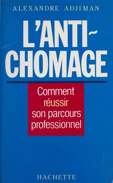 L'Anti-chômage - Alexandre Adjiman - Hachette (réédition numérique FeniXX)