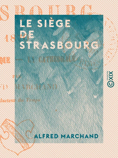 Le Siège de Strasbourg - Alfred Marchand - Collection XIX