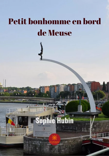 Petit bonhomme en bord de Meuse - Sophie Hubin - Le Lys Bleu Éditions