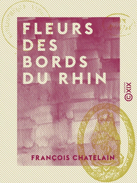 Fleurs des bords du Rhin - François Chatelain - Collection XIX