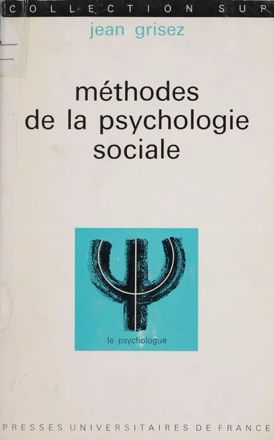 Méthodes de la psychologie sociale - Jean Grisez - Presses universitaires de France (réédition numérique FeniXX)