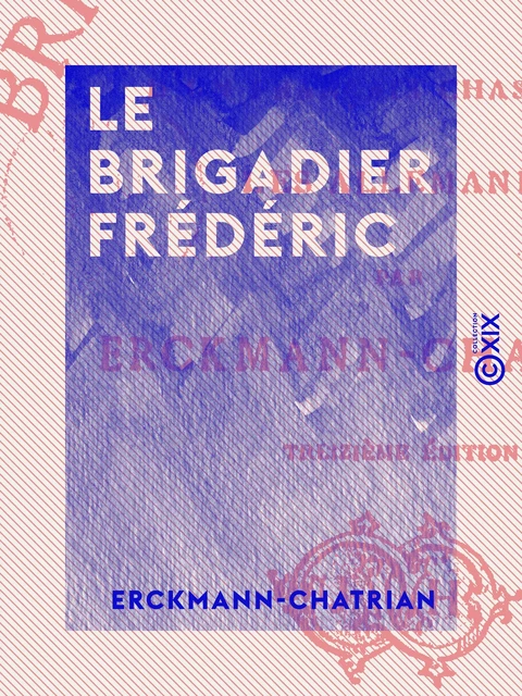 Le Brigadier Frédéric -  Erckmann-Chatrian - Collection XIX