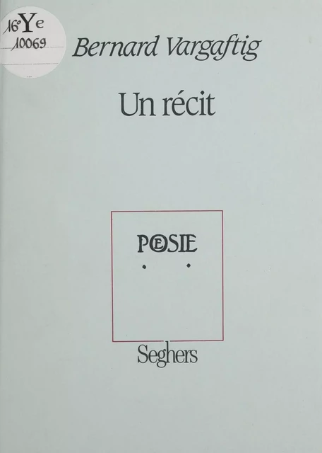 Un récit - Bernard Vargaftig - Seghers (réédition numérique FeniXX)