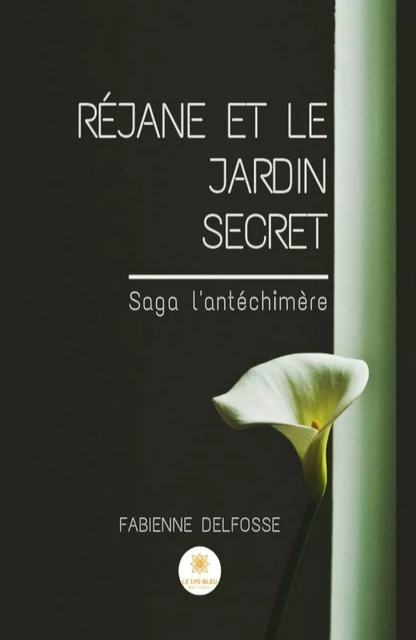 Réjane et le Jardin Secret - Fabienne Delfosse - Le Lys Bleu Éditions