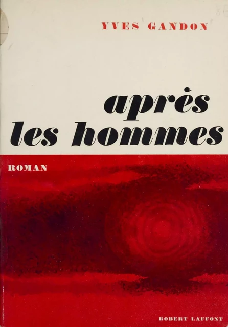 Après les hommes - Yves Gandon - Robert Laffont (réédition numérique FeniXX)