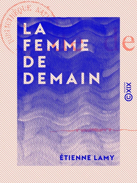 La Femme de demain - Etienne Lamy - Collection XIX