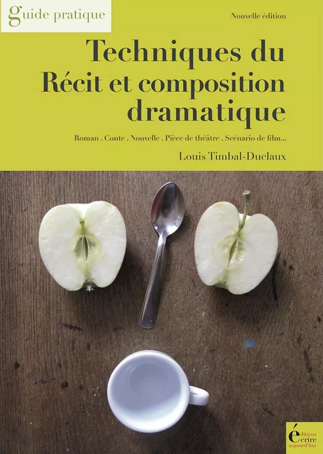 Techniques du récit et composition dramatique - Louis Timbal-Duclaux - Écrire Aujourd'hui