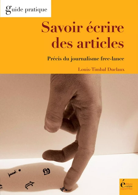 Savoir écrire des articles - Louis Timbal-Duclaux - Écrire Aujourd'hui