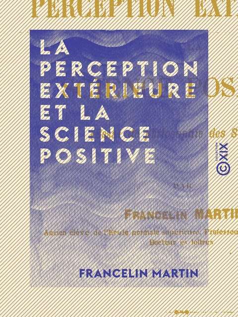 La Perception extérieure et la science positive - Francelin Martin - Collection XIX