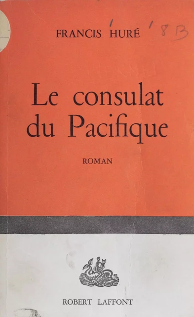 Le consulat du Pacifique - Francis Huré - Robert Laffont (réédition numérique FeniXX)