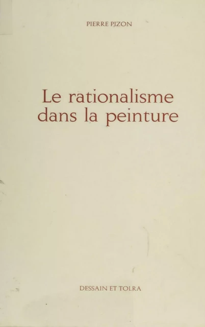 Le Rationalisme dans la peinture - Pierre Pizon - Dessain et Tolra (réédition numérique FeniXX)