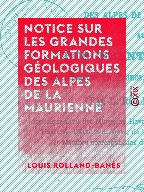 Notice sur les grandes formations géologiques des Alpes de la Maurienne - Louis Rolland-Banès - Collection XIX