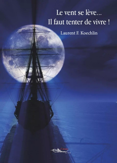 Le vent se lève, il faut tenter de vivre ! - Laurent F. Koechlin - 5 sens éditions