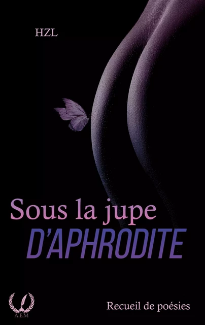 Sous la jupe d'Aphrodite -  HZL - Art en Mots Éditions