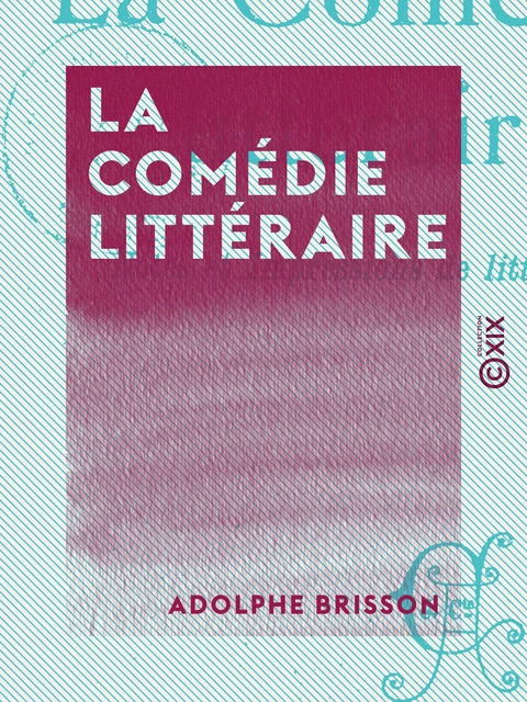 La Comédie littéraire - Adolphe Brisson - Collection XIX