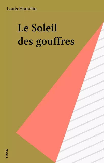 Le Soleil des gouffres - Louis Hamelin - Stock (réédition numérique FeniXX)