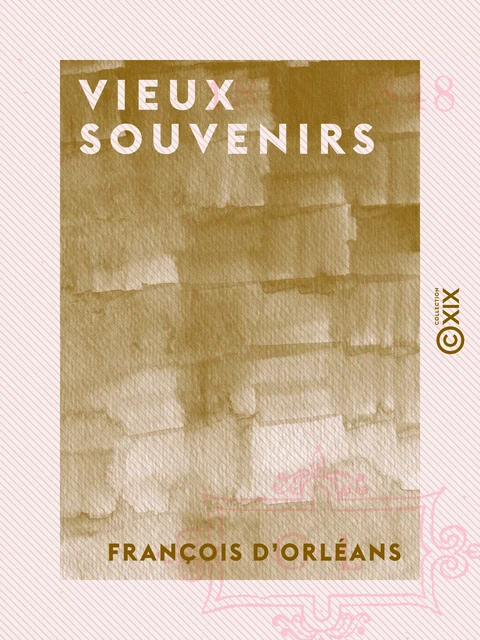 Vieux souvenirs - François d'Orléans - Collection XIX