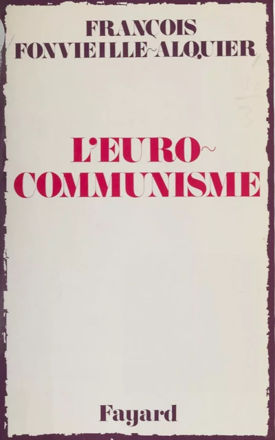 L'Euro-communisme - F. Fonvieille-Alquier - Fayard (réédition numérique FeniXX)