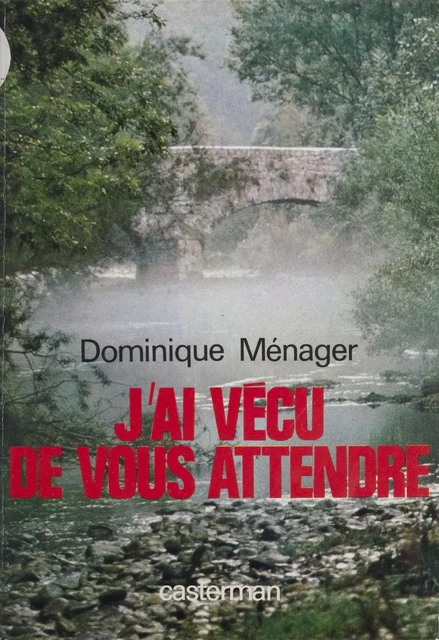 J'ai vécu de vous attendre - Dominique Ménager - Casterman (réédition numérique FeniXX)