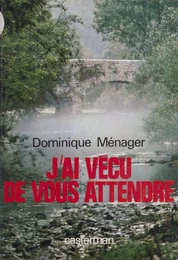 J'ai vécu de vous attendre