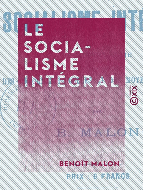 Le Socialisme intégral - Benoît Malon - Collection XIX