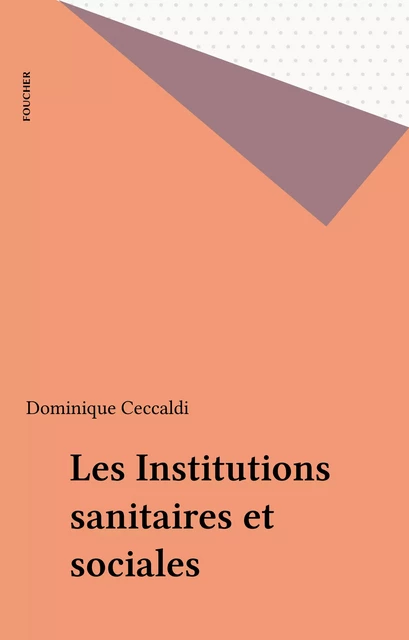 Les Institutions sanitaires et sociales - Dominique Ceccaldi - Foucher (réédition numérique FeniXX)