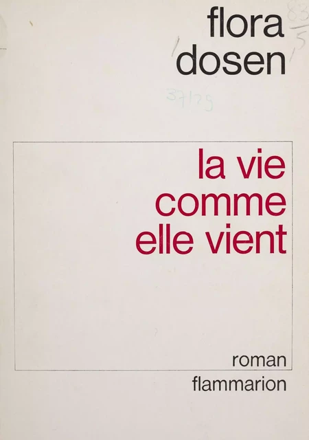 La vie comme elle vient - Flora Dosen - Flammarion (réédition numérique FeniXX)