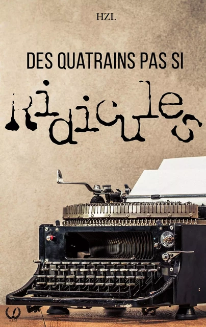 Des quatrains pas si ridicules -  HZL - Art en Mots Éditions