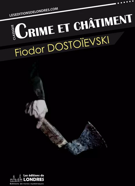 Crime et châtiment - Dostoïevski, Fiodor - Les Editions de Londres