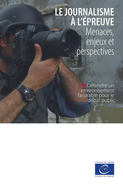 Le journalisme à l'épreuve - Onur Andreotti, Nils Muižnieks, Tarlach McGonagle, Sejal Parmar, Başak Çalı, Dirk Voorhoof, Yaman Akdeniz, Kerem Altıparmak, Katharine Sarikakis, Aidan White, Eugenia Siapera, Pierre Haski - Conseil de l'Europe