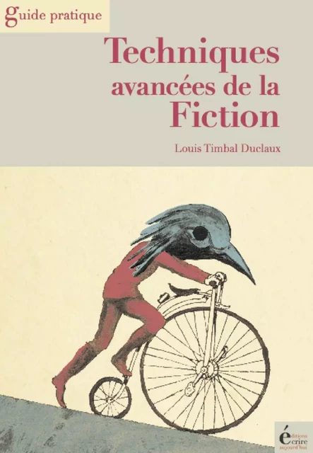 Techniques avancées de la fiction - Louis Timbal-Duclaux - Écrire Aujourd'hui