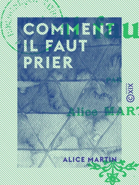 Comment il faut prier - Alice Martin - Collection XIX