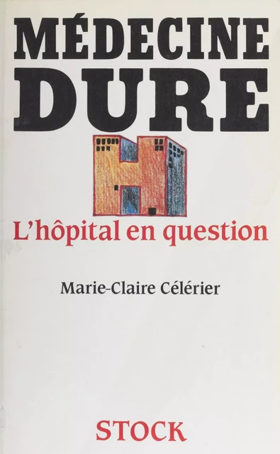 Médecine dure : l'hôpital en question - Marie-Claire Célérier - Stock (réédition numérique FeniXX)