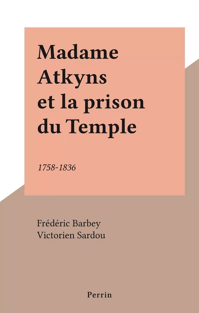 Madame Atkyns et la prison du Temple - Frédéric Barbey - Perrin (réédition numérique FeniXX)