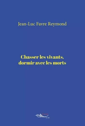 Chasser les vivants, dormir avec les morts