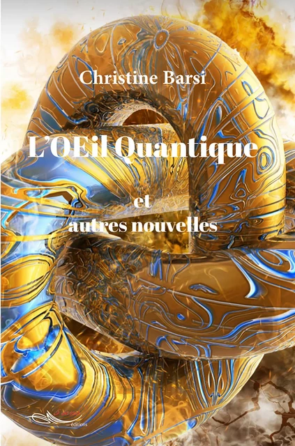 L'OEil Quantique et autres nouvelles - Christine Barsi - 5 sens éditions