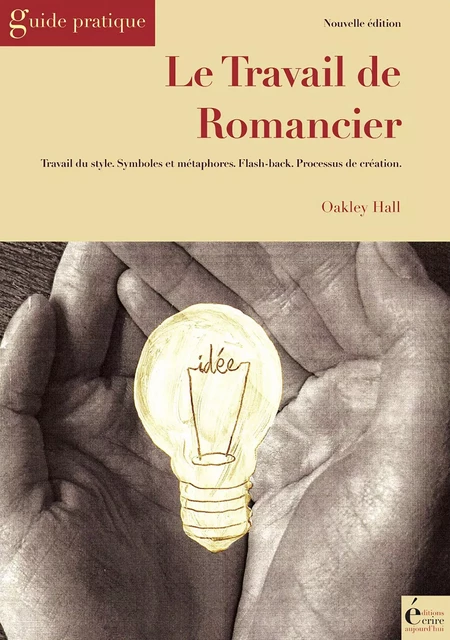 Le travail de romancier - Oakley Hall - Écrire Aujourd'hui