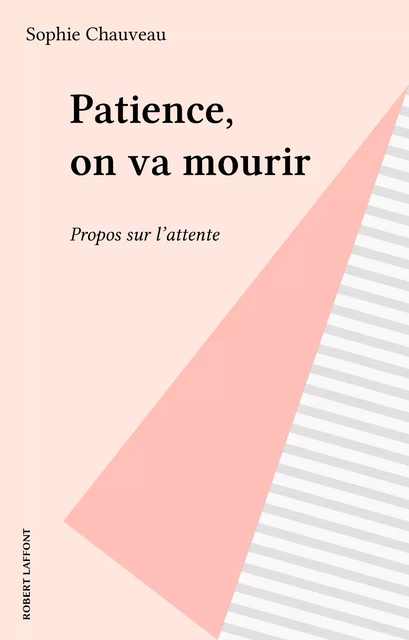 Patience, on va mourir - Sophie Chauveau - Robert Laffont (réédition numérique FeniXX)