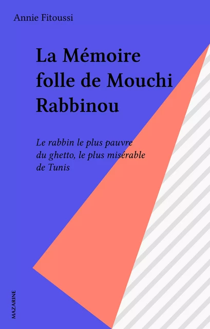 La Mémoire folle de Mouchi Rabbinou - Annie Fitoussi - Mazarine (réédition numérique FeniXX)