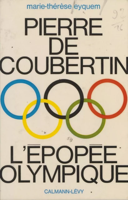 Pierre de Coubertin, l'épopée olympique - Marie-Thérèse Eyquem - Calmann-Lévy (réédition numérique FeniXX)