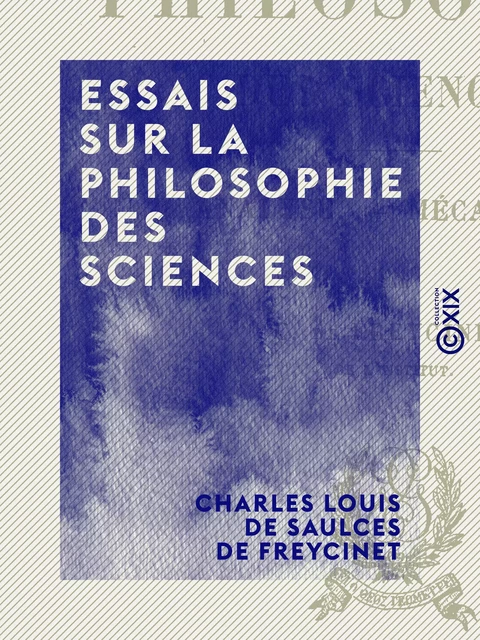 Essais sur la philosophie des sciences - Charles Louis de Saulces de Freycinet - Collection XIX