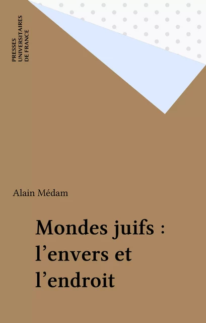 Mondes juifs : l'envers et l'endroit - Alain Médam - Presses universitaires de France (réédition numérique FeniXX)