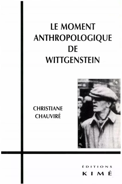 LE MOMENT ANTHROPOLOGIQUE DE WITTGENSTEIN - CHAUVIRÉ CHRISTIANE - Editions Kimé