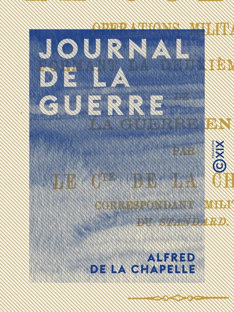 Journal de la guerre - Alfred de la Chapelle - Collection XIX