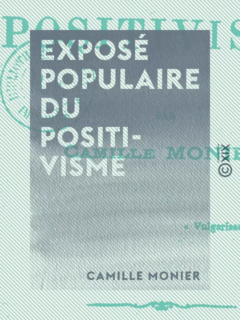 Exposé populaire du positivisme - Camille Monier - Collection XIX