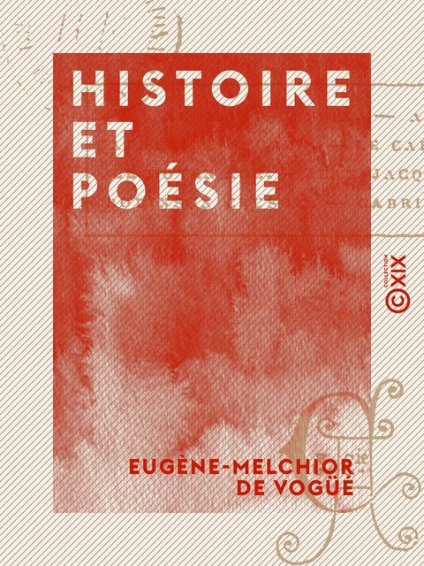 Histoire et Poésie - Eugène-Melchior de Vogüé - Collection XIX