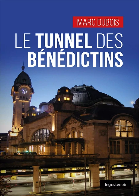 Le tunnel des Bénédictins - Marc Dubois - La Geste