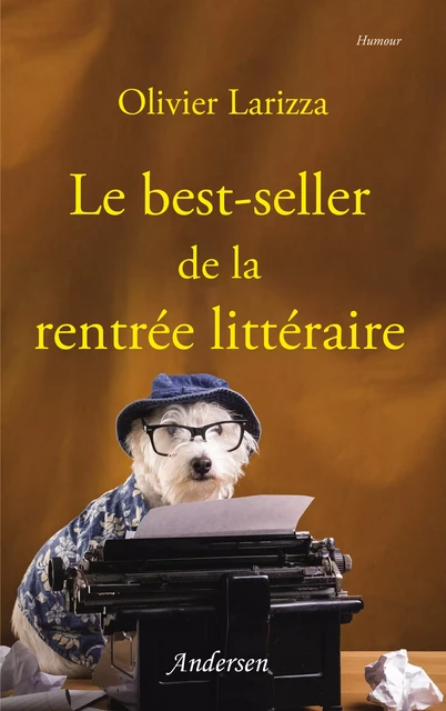 Le Best-seller de la rentrée littéraire - Olivier Larizza - Andersen éditions