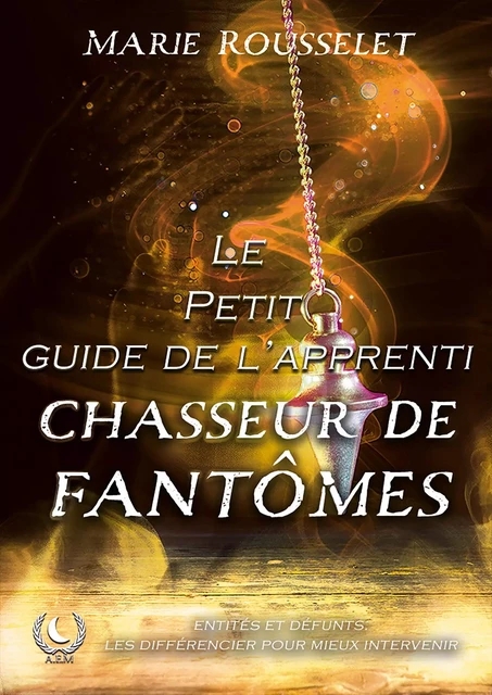 Le petit guide de l'apprenti chasseur de fantômes - Marie Rousselet - Art en Mots Éditions