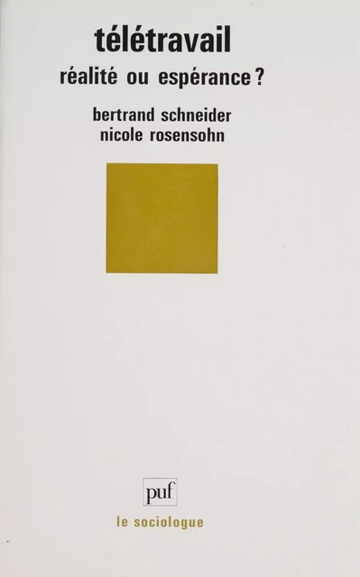 Télétravail : réalité ou espérance - Bertrand Schneider, Nicole Rosensohn - Presses universitaires de France (réédition numérique FeniXX)